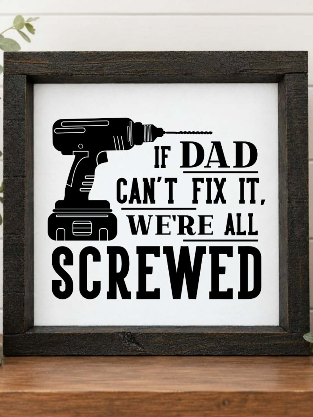 If Dad Can't Fix It, We're All Screwed Handcrafted wood & canvas sign